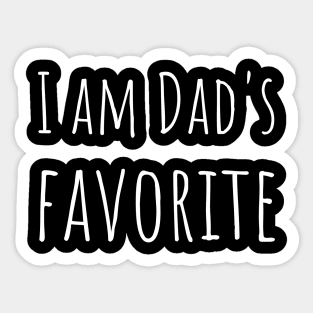 I AM DAD'S FAVORITE Sticker